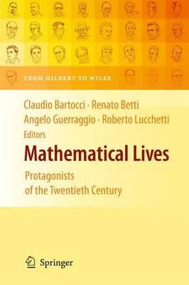 Mathematical Lives: Protagonists of the Twentieth Century From Hilbert to Wiles - cover
