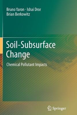 Soil-Subsurface Change: Chemical Pollutant Impacts - Bruno Yaron,Ishai Dror,Brian Berkowitz - cover