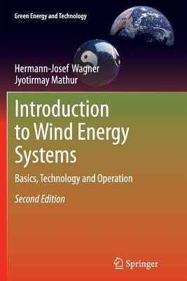 Introduction to Wind Energy Systems: Basics, Technology and Operation - Hermann-Josef Wagner,Jyotirmay Mathur - cover