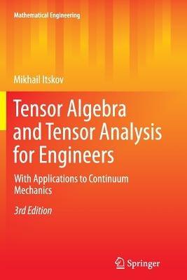 Tensor Algebra and Tensor Analysis for Engineers: With Applications to Continuum Mechanics - Mikhail Itskov - cover