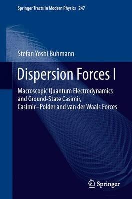 Dispersion Forces I: Macroscopic Quantum Electrodynamics and Ground-State Casimir, Casimir–Polder and van der Waals Forces - Stefan Yoshi Buhmann - cover