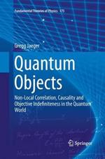 Quantum Objects: Non-Local Correlation, Causality and Objective Indefiniteness in the Quantum World