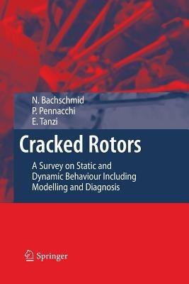 Cracked Rotors: A Survey on Static and Dynamic Behaviour Including Modelling and Diagnosis - Nicoló Bachschmid,Paolo Pennacchi,Ezio Tanzi - cover