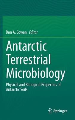 Antarctic Terrestrial Microbiology: Physical and Biological Properties of Antarctic Soils - cover
