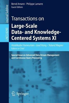 Transactions on Large-Scale Data- and Knowledge-Centered Systems XI: Special Issue on Advanced Data Stream Management and Continuous Query Processing - cover