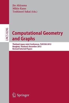Computational Geometry and Graphs: Thailand-Japan Joint Conference, TJJCCGG 2012, Bangkok, Thailand, December 6-8, 2012, Revised Selected papers - cover