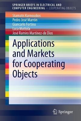 Applications and Markets for Cooperating Objects - Stamatis Karnouskos,Pedro José Marrón,Giancarlo Fortino - cover