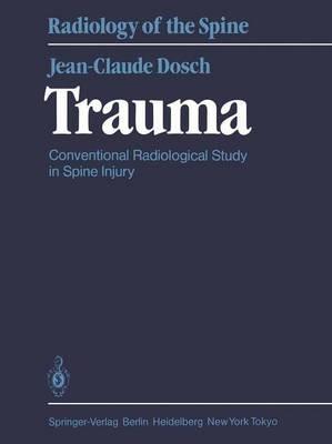 Trauma: Conventional Radiological Study in Spine Injury - J.-C. Dosch - cover