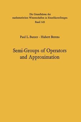 Semi-Groups of Operators and Approximation - Paul Leo Butzer,Hubert Berens - cover