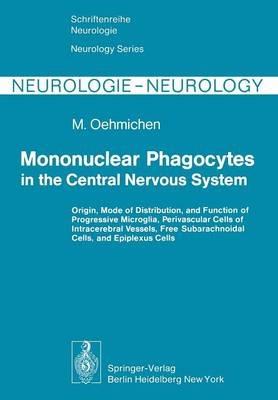 Mononuclear Phagocytes in the Central Nervous System: Origin, Mode of Distribution, and Function of Progressive Microglia, Perivascular Cells of Intracerebral Vessels, Free Subarachnoidal Cells, and Epiplexus Cells - M. Oehmichen - cover