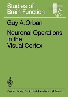 Neuronal Operations in the Visual Cortex - G.A. Orban - cover