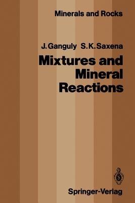 Mixtures and Mineral Reactions - Jibamitra Ganguly,Surendra K. Saxena - cover