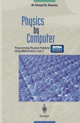 Physics by Computer: Programming Physical Problems Using Mathematica® and C - Wolfgang Kinzel,Georg Reents - cover