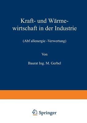 Kraft- und Wärmewirtschaft in der Industrie: Abfallenergie -Verwertung - M. Gerbel - cover