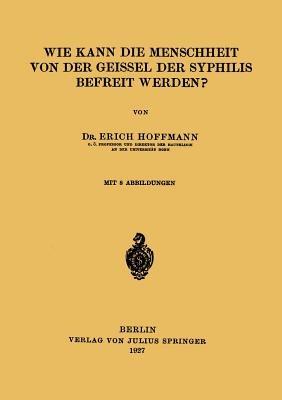 Wie Kann die Menschheit von der Geissel der Syphilis Befreit Werden? - Erich Hoffmann - cover