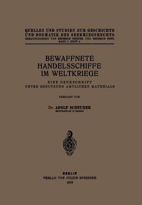 Bewaffnete Handelsschiffe im Weltkriege: Eine Denkschrift Unter Benutzung Amtlichen Materials - Adolf Scheurer - cover