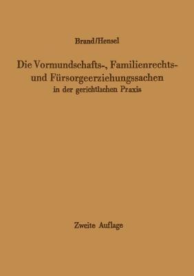 Die Vormundschafts-, Familienrechts- und Fürsorgeerziehungssachen in der gerichtlichen Praxis - Arthur Brand,Ferdinand Hensel - cover