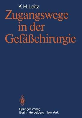 Zugangswege in der Gefäßchirurgie - K.H. Leitz - cover
