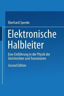 Elektronische Halbleiter: Eine Einführung in die Physik der Gleichrichter und Transistoren - Eberhard Spenke - cover