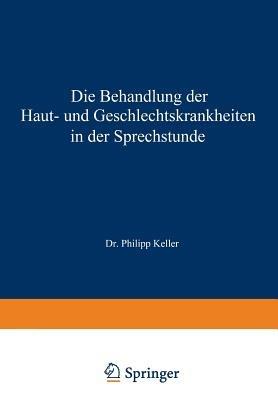 Die Behandlung der Haut- und Geschlechtskrankheiten in der Sprechstunde - Philipp Keller - cover