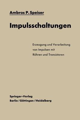 Impulsschaltungen: Erzeugung und Verarbeitung von Impulsen mit Röhren und Transistoren - Ambros P. Speiser - cover