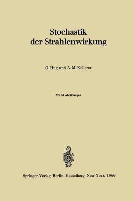 Stochastik der Strahlenwirkung - Otto Hug,Albrecht M. Kellerer - cover