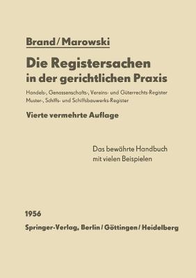 Die Registersachen in der gerichtlichen Praxis: Handelsregister Genossenschafts-, Vereins-, Güterrechts-, Muster-, Schiffs- und Schiffsbauwerks-Register - Arthur Brand,Viktor Marowski - cover