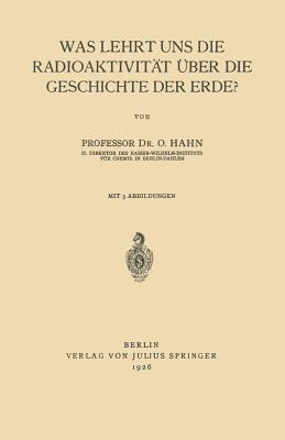 Was Lehrt uns die Radioaktivität über die Geschichte der Erde? - Otto Hahn - cover