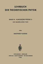 Lehrbuch der Theoretischen Physik: Band III - Klassische Physik II Das Maxwellsche Feld