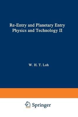 Re-entry and Planetary Entry Physics and Technology: II / Advanced Concepts, Experiments, Guidance-Control and Technology - W.H.T. Loh - cover
