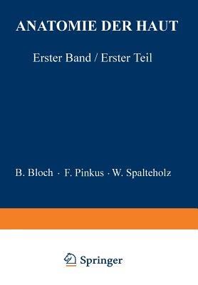 Anatomie der Haut: Erster Band, Erster Teil - B. Bloch,F. Pinkus,W. Spalteholz - cover