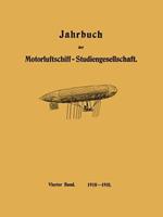 Jahrbuch der Motorluftschiff-Studiengesellschaft: Vierter Band 1910–1911