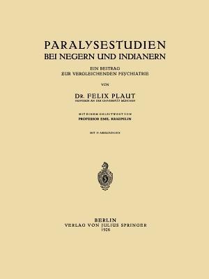 Paralysestudien bei Negern und Indianern: Ein Beitrag zur Vergleichenden Psychiatrie - Felix Plaut,Emil Kraepelin - cover
