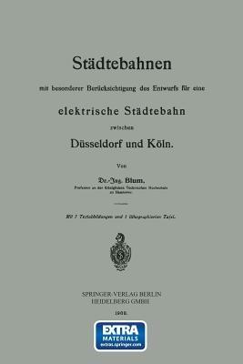 Städtebahnen mit besonderer Berücksichtigung des Entwurfs für eine elektrische Städtebahn zwischen Düsseldorf und Köln - Otto Blum - cover