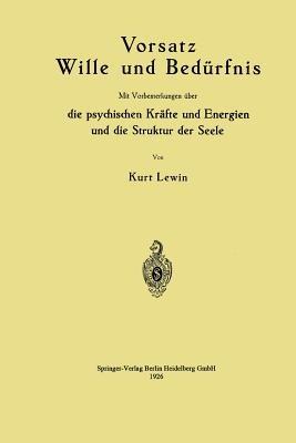 Vorsatz Wille und Bedürfnis: Mit Vorbemerkungen über die psychischen Kräfte und Energien und die Struktur der Seele - Kurt Lewin - cover