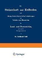 Der Steinschutt und Erdboden nach Bildung, Bestand, Eigenschaften, Veränderungen und Verhalten zum Pflanzenleben für Land- und Forstwirthe, sowie auch für Geognosten - Ferdinand Senft - cover