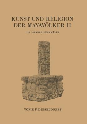 Kunst und Religion der Mayavölker II: Die Copaner Denkmäler - E. P. Dieseldorf - cover