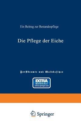 Die Pflege der Eiche: Ein Beitrag zur Bestandespflege - Ad. Von Schütz - cover