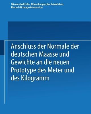Anschluss der Normale der deutschen Maasse und Gewichte an die neuen Prototype des Meter und des Kilogramm - Kenneth A Loparo - cover