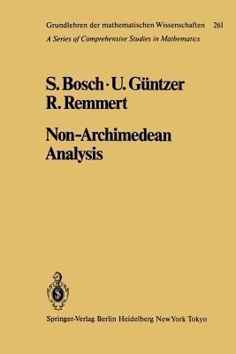 Non-Archimedean Analysis: A Systematic Approach to Rigid Analytic Geometry - S. Bosch,U. Güntzer,R. Remmert - cover
