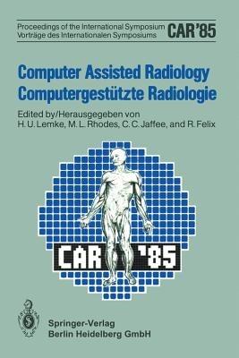 Computer Assisted Radiology / Computergestützte Radiologie: Proceedings of the International Symposium / Vorträge des Internationalen Symposiums - AMK Berlin - cover