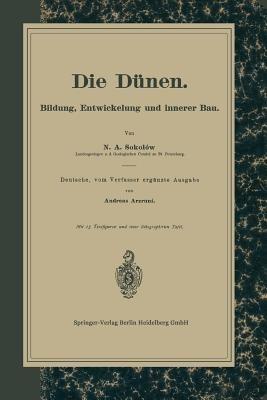 Die Dünen: Bildung, Entwickelung und innerer Bau. Deutsche, vom Verfasser ergänzte Ausgabe - N.A. Sokolow,Andreas Arzrunai - cover