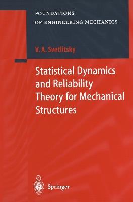 Statistical Dynamics and Reliability Theory for Mechanical Structures - Valery A. Svetlitsky - cover