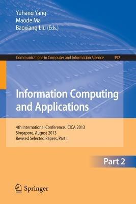 Information Computing and Applications: 4th International Conference, ICICA 2013, Singapore, August 16-18, 2013. Revised Selected Papers, Part II - cover