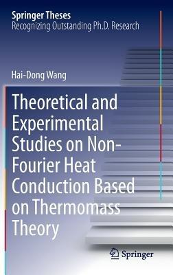 Theoretical and Experimental Studies on Non-Fourier Heat Conduction Based on Thermomass Theory - Hai-Dong Wang - cover