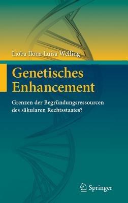 Genetisches Enhancement: Grenzen der Begründungsressourcen des säkularen Rechtsstaates? - Lioba Ilona Luisa Welling - cover