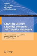 Knowledge Discovery, Knowledge Engineering and Knowledge Management: 4th International Joint Conference, IC3K 2012, Barcelona, Spain, October 4-7, 2012. Revised Selected Papers