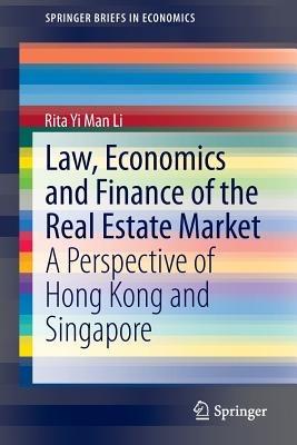 Law, Economics and Finance of the Real Estate Market: A Perspective of Hong Kong and Singapore - Rita Yi Man Li - cover