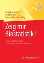 Zeig mir Biostatistik!: Ideen und Material für einen guten Biometrie-Unterricht