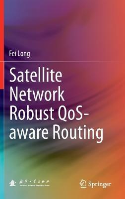 Satellite Network Robust QoS-aware Routing - Fei Long - cover